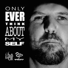 Only Ever Think About Myself