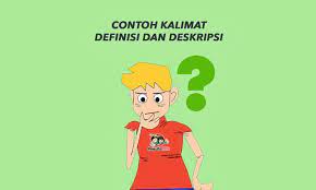 Dari contoh kalimat yang ada di atas sudah dijelakan jika kalimat definisi dan deskripsi memiliki perbedaan yang sangat terlihat. Contoh Kalimat Definisi Dan Deskripsi Terbaru Penulis Cilik