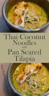 Thai Coconut Noodles With Pan Seared Tilapia Life Currents Tilapia Fish Recipes Pan Seared Tilapia Tilapia Recipes