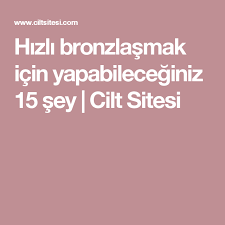 Hizli Bronzlasmak Icin Yapabileceginiz 15 Sey Cilt Sitesi