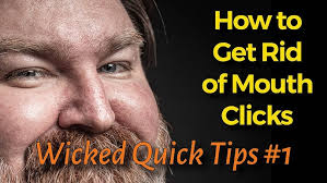How to Remove Mouth Clicks