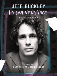 La sua vera voce: diari e lettere di Jeff Buckley