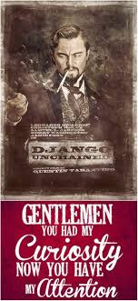 Gentlemen You Had My Curiosity Now You Have My Attention Gentlemen You Had My Curiosity Now You Have My Attention Django Unchained Carteles De Peliculas Peliculas Cine Carteles De Cine