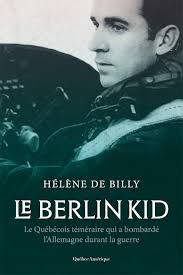 Amazon.com: Berlin Kid: Le Québécois Téméraire Qui a Bombardé l'Allemagne  Durant La Guerre(le) (French Edition): 9782764443071: Billy, Helene de: 圖書