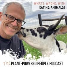 Plant-Powered People Podcast: 71. What's Wrong With Eating Animals?