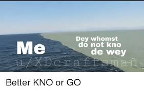 Dey Whomst Do Not Kno De Wey Dank Meme On Me Me