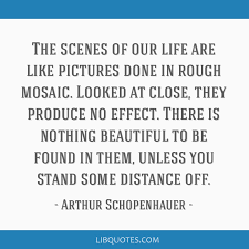 Check spelling or type a new query. The Scenes Of Our Life Are Like Pictures Done In Rough Mosaic Looked At Close They