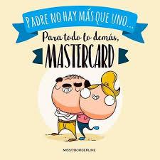 ¿eres de los que hace regalos o de los que 10 frases cortas para felicitar. 193 Padre No Hay Mas Que Uno Para Todo Lo Demas Mastercard By Aiora Te Enviaremos Feliz Dia Papa Frases Frases Para Papa Imagenes De Feliz Dia Del Padre