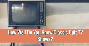 Perhaps you have bought a new tv, boasting the latest technology features. How Well Do You Know Classic Cult Tv Shows Quizpug