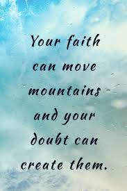 Faith can move mountains but love can move people to do greater things. Your Faith Can Move Mountains Doubt Quotes Faith Empowering Quotes