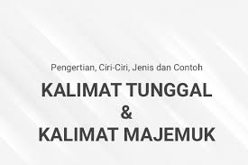 Manusia memiliki kodrat sebagai makhluk sosial, sehingga komunikasi dengan sesama manusia pasti tidak terhindarkan setiap harinya. Kalimat Tunggal Dan Kalimat Majemuk Pengertian Ciri Ciri Jenis Dan Contoh Belajar Mandiri Yuk
