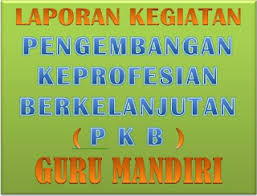 Oleh karena itu, profesi guru harus dikembangkan sebagai profesi yang bermartabat sebagaimana diamanatkan. Contoh Laporan Pkb Pengembangan Keprofesian Berkelanjutan Guru Mandiri Untuk Memperoleh Penilaian Kinerja Guru Dan Angka Kreditnya Folder Sekolahku