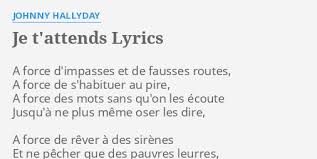 Johnny hallyday — que je t'aime 04:17. Je T Attends Lyrics By Johnny Hallyday A Force D Impasses Et