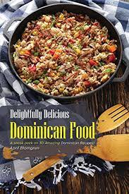 Maybe you would like to learn more about one of these? Delightfully Delicious Dominican Food A Sneak Peek On 30 Amazing Dominican Recipes English Edition Ebook Blomgren April Amazon De Kindle Shop