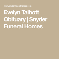 Evelyn Talbott Obituary Snyder Funeral Homes Funeral Home Obituaries Talbott