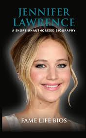 Jennifer Lawrence: A Short Unauthorized Biography
