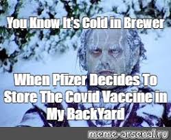 We did not find results for: Meme You Know It S Cold In Brewer When Pfizer Decides To Store The Covid Vaccine In My Backyard All Templates Meme Arsenal Com