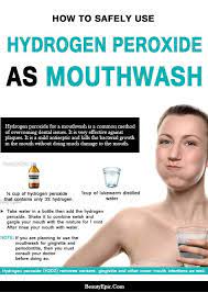 How To Use Hydrogen Peroxide For Mouthwash Hydrogen Peroxide Mouthwash Hydrogen Peroxide Uses Mouthwash
