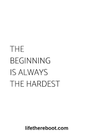 Difficult Do Not Give Up The Beginning Is Always The Hardest The Hardest Part Is Getting Over The Hump Improveitchi Beginning Inspirational Quotes Motivational Quotes Inspirational Words