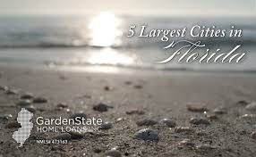 5 Largest Cities In Florida Garden State Home Loans Nj