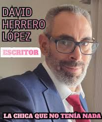 DAVID HERRERO LOPEZ ESCRITOR LA CH QUE NO TENIA NADA DAVID HERRERO LÓPEZ La  chica, que nad no tenia Anticipate a Tu mejor regalo para estas navidades  AMAZON Haz un comentario...