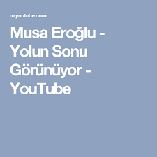 Musa Eroglu Yolun Sonu Gorunuyor Youtube