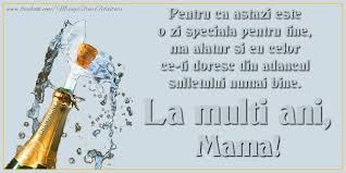Maybe you would like to learn more about one of these? Felicitari De Ziua Numelui Pentru Mama Pentru Ca Astazi Este O Zi Speciala Pentru Tine Ma Alatur Si Eu Celor Ce Ti Doresc Din Adancul Sufletului Numai Bine La Multi An Mama
