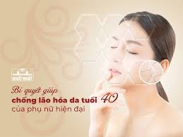 Bí quyết giúp chống lão hóa da tuổi 40 của phụ nữ hiện đại