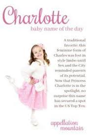Charlotte Baby Name Of The Day Appellation Mountain Baby Names Baby Girl Names Charlotte Baby