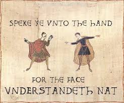 Speke Ye Unto The Hand For The Face Understandeth Nat Historical Humor Funny Medieval Bayeux Tapestry