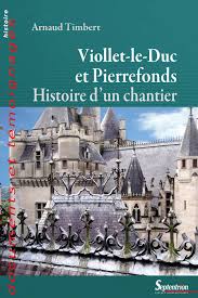 Livre: Viollet-le-Duc et Pierrefonds, Histoire d'un chantier ...