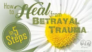 Betrayal quotes with images, pictures. How To Heal From Betrayal Trauma In 5 Steps His Dearly Loved Daughter Ministries