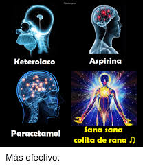 Filosoraptor Aspirina Keterolaco Sana Sana Paracetamol Colita De Rana J Mas Efectivo Meme On Me Me