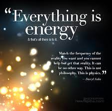 These eloquent energy quotes describe the human energy field, chakras, auras, seeing auras, and our relationship with our source energy. Everything Is Energy Match The Frequency Of The Reality You Want And You Cannot Help But Get That Reality It Can Be Everything Is Energy Affirmations Quotes