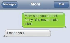 90% of your 'beauty' could be removed with a kleenex. Twenty Jokes And Puns About Mom S And Mother S Day Support For Stepdads