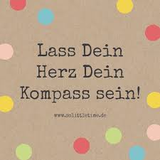 Lass Dein Herz Dein Kompass Sein Es Weist Dir Immer Den Richtigen Weg Klick Auf Den Pin Fur Tattoo Spruche Lebensmotto Aufmunternde Spruche Gedanken Zitate