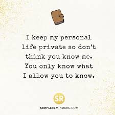 Love quote and sayingimagedescription#lifeadvancer #quotes | via life advancer. I Keep My Personal Life Private So Don T Think You Know Me You Only Know What I Al Know Yourself Quotes Motivational Quotes For Life Being Private Quotes Life