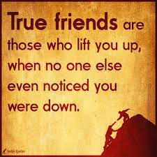 True Friends Are Those Who Lift You Up When No One Else Even Noticed You Were Down Popular Inspirational Quotes At Emilysquotes True Friends Quotes Friends Quotes True Friends