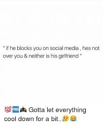 If He Blocks You On Social Media He Isn T Over You And Neither Is His Girlfriend Me Quotes Funny Ex Quotes Ex Boyfriend Quotes
