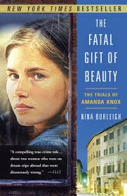 Amazon.com: The Fatal Gift of Beauty: The Trials of Amanda Knox:  9780307588593: Burleigh, Nina: Books