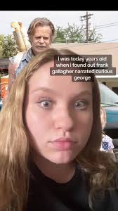 Me When I Relised Franklen Gallagher Actor Was The Narrator for Curious  George