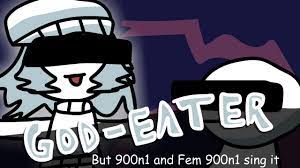 God-Eater But 900n1 and Fem 900n1 sing it - YouTube