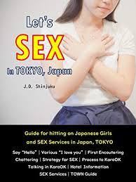 Let's SEX in TOKYO: Guide for hitting on Japanese Girls and SEX Services in  Japan, TOKYO eBook : Shinjuku, J.D.: Amazon.co.uk: Kindle Store