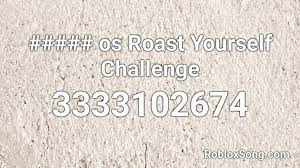 It's time to get off the grill and roast some zombies! Os Roast Yourself Challenge Roblox Id Roblox Music Codes