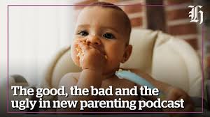 The good, the bad and the ugly in new parenting podcast