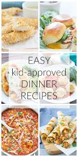 Easy Kid Approved Dinner Recipes Fast Healthy Dinner Healthy Family Dinners Easy Meals For Kids
