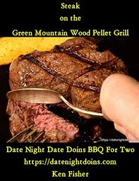 Season steaks generously with kosher salt and fresh ground black pepper. Steak On The Green Mountain Wood Pellet Grill Cooking On The Green Mountain Grill Book 2 Kindle Edition By Fisher Ken Cookbooks Food Wine Kindle Ebooks Amazon Com
