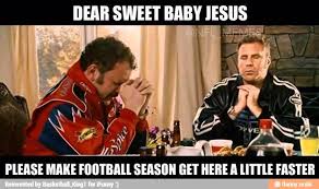 At memesmonkey.com find thousands of memes categorized into thousands of categories. Dear Sweet Baby Jesus E A Please Make Football Season Get Here A Little Faster Ifunny
