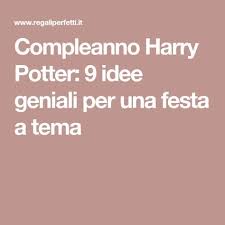 Compleanno Harry Potter 9 Idee Magiche Per Una Festa A Tema Compleanno Di Harry Potter Feste A Tema Regali Fai Da Te Harry Potter