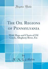 The Oil Regions Of Pennsylvania With Maps And Charts Of Oil